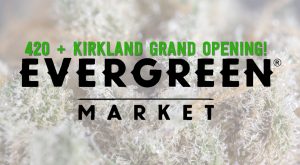 420 sales and grand opening events for kirkland are bound to be a full day of fun and weed!